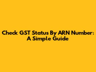 Check GST Status By ARN Number: A Simple Guide