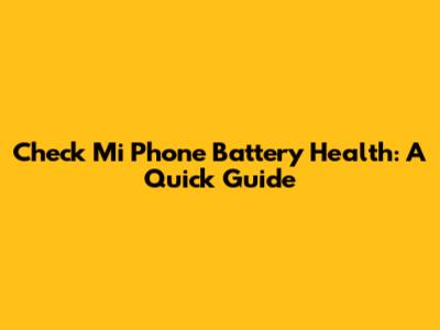 Check Mi Phone Battery Health: A Quick Guide
