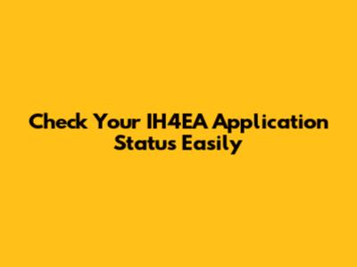 Check Your IH4EA Application Status Easily