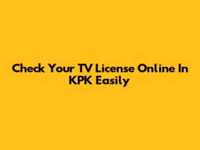 Check Your TV License Online In KPK Easily