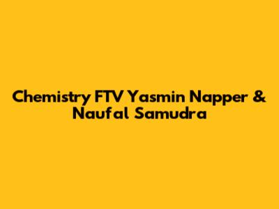 Chemistry FTV Yasmin Napper & Naufal Samudra