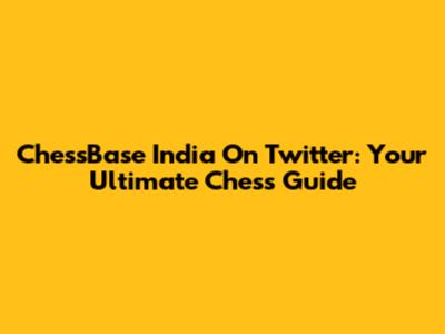 ChessBase India On Twitter: Your Ultimate Chess Guide