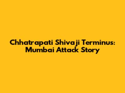 Chhatrapati Shivaji Terminus: Mumbai Attack Story