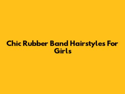 Chic Rubber Band Hairstyles For Girls
