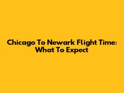 Chicago To Newark Flight Time: What To Expect