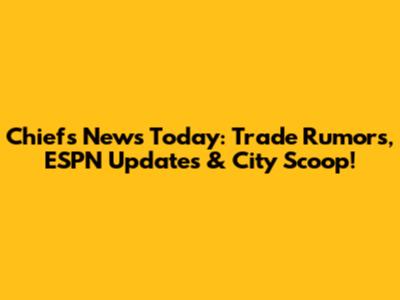 Chiefs News Today: Trade Rumors, ESPN Updates & City Scoop!