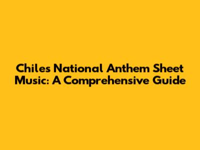 Chile's National Anthem Sheet Music: A Comprehensive Guide