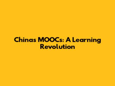 China's MOOCs: A Learning Revolution
