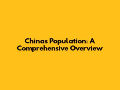 China's Population: A Comprehensive Overview