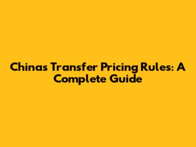 China's Transfer Pricing Rules: A Complete Guide