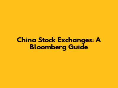 China Stock Exchanges: A Bloomberg Guide