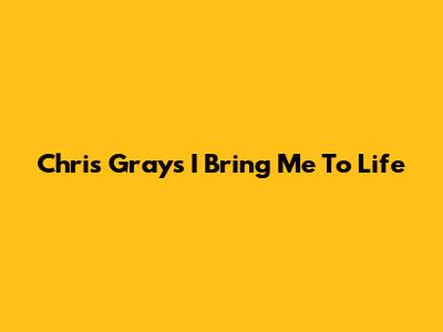 Chris Gray's "I Bring Me To Life"
