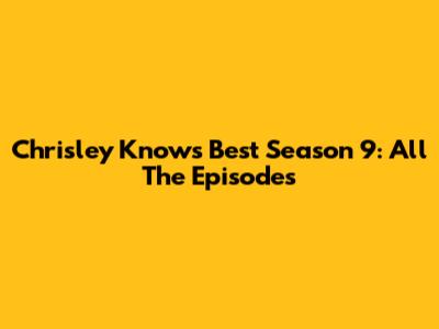 Chrisley Knows Best Season 9: All The Episodes