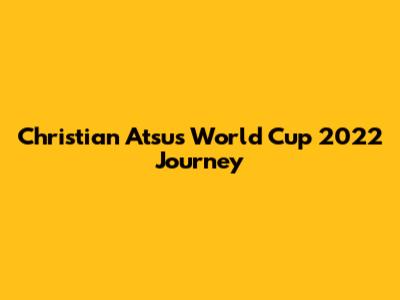 Christian Atsu's World Cup 2022 Journey