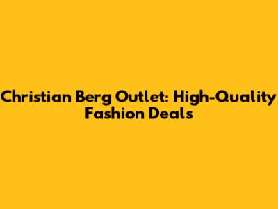 Christian Berg Outlet: High-Quality Fashion Deals