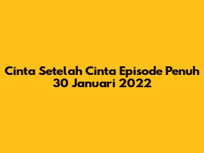 Cinta Setelah Cinta Episode Penuh 30 Januari 2022