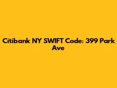 Citibank NY SWIFT Code: 399 Park Ave