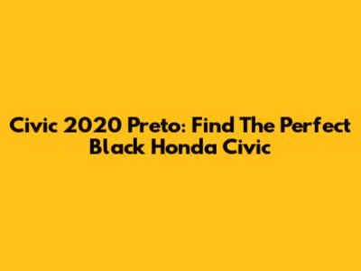 Civic 2020 Preto: Find The Perfect Black Honda Civic