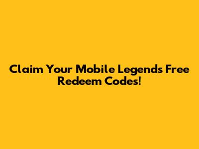 Claim Your Mobile Legends Free Redeem Codes!