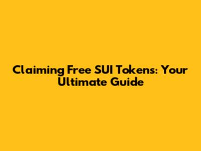 Claiming Free SUI Tokens: Your Ultimate Guide