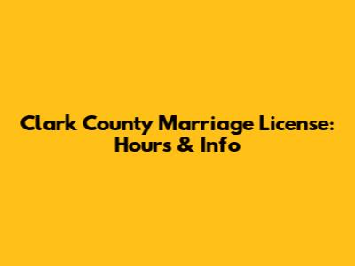 Clark County Marriage License: Hours & Info