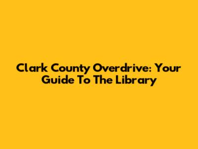 Clark County Overdrive: Your Guide To The Library