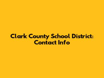Clark County School District: Contact Info