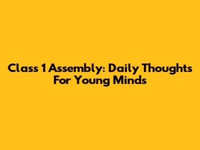 Class 1 Assembly: Daily Thoughts For Young Minds