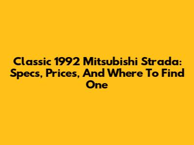 Classic 1992 Mitsubishi Strada: Specs, Prices, And Where To Find One