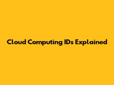 Cloud Computing IDs Explained