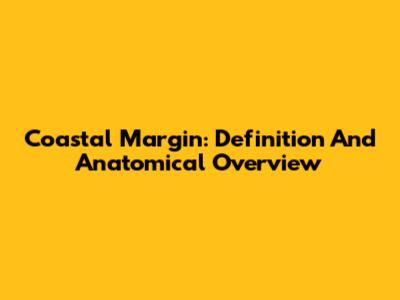 Coastal Margin: Definition And Anatomical Overview