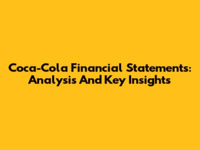 Coca-Cola Financial Statements: Analysis And Key Insights