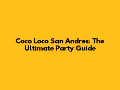 Coco Loco San Andres: The Ultimate Party Guide