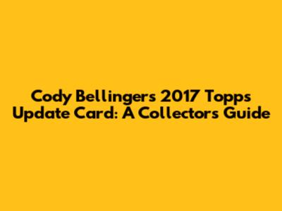 Cody Bellinger's 2017 Topps Update Card: A Collector's Guide