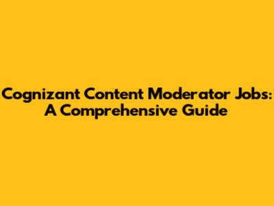 Cognizant Content Moderator Jobs: A Comprehensive Guide
