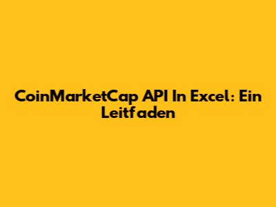 CoinMarketCap API In Excel: Ein Leitfaden