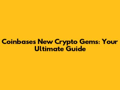 Coinbase's New Crypto Gems: Your Ultimate Guide