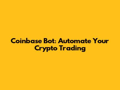 Coinbase Bot: Automate Your Crypto Trading