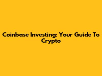 Coinbase Investing: Your Guide To Crypto
