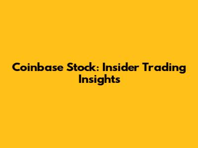 Coinbase Stock: Insider Trading Insights