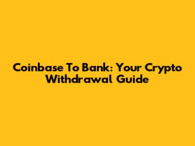 Coinbase To Bank: Your Crypto Withdrawal Guide