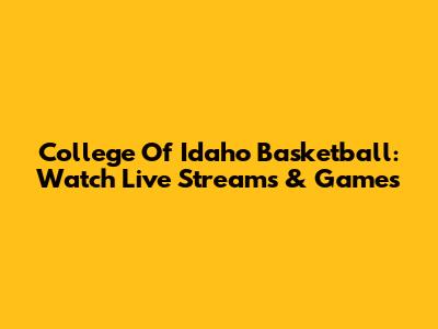 College Of Idaho Basketball: Watch Live Streams & Games