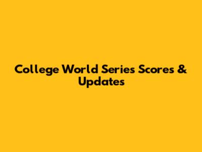 College World Series Scores & Updates