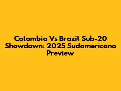 Colombia Vs Brazil Sub-20 Showdown: 2025 Sudamericano Preview