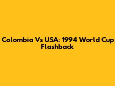 Colombia Vs USA: 1994 World Cup Flashback