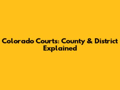 Colorado Courts: County & District Explained