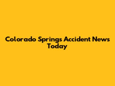 Colorado Springs Accident News Today