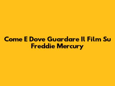 Come E Dove Guardare Il Film Su Freddie Mercury