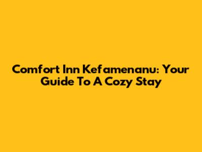 Comfort Inn Kefamenanu: Your Guide To A Cozy Stay