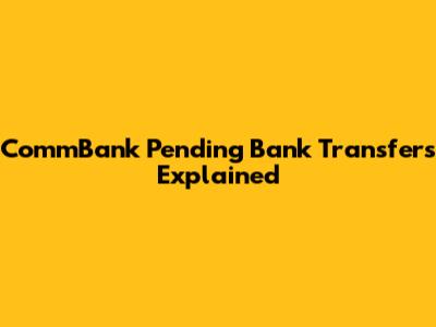 CommBank Pending Bank Transfers Explained